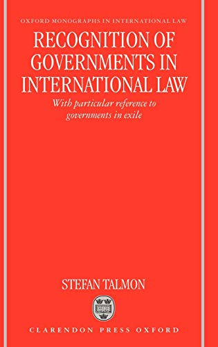 9780198265733: Recognition of Governments in International Law: With Particular Reference to Governments in Exile (Oxford Monographs in International Law)
