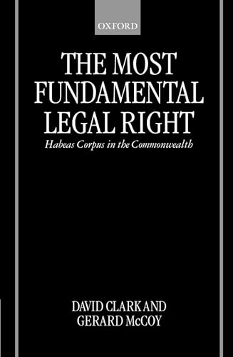 The Most Fundamental Legal Right: Habeas Corpus in the Commonwealth (9780198265849) by Clark, David; McCoy, Gerard