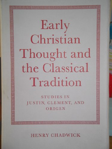 Early Christian Thought and the Classical Tradition; Studies in Justin, Clement, and Origen (9780198266112) by Chadwick, Henry