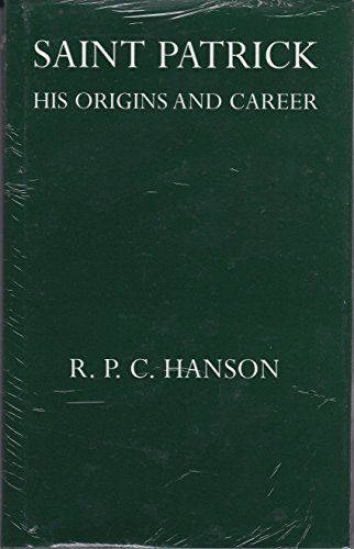 Saint Patrick: His Origins and Career (Oxford University Press Academic Monograph Reprints)