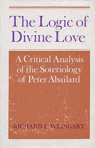 Beispielbild fr The logic of divine love: A critical analysis of the soteriology of Peter Abailard zum Verkauf von Labyrinth Books