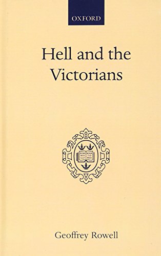 Stock image for Hell and the Victorians: A Study of the Nineteenth-Century Theological Controversies concerning Eternal Punishment and the Future Life (Oxford Scholarly Classics) for sale by WorldofBooks