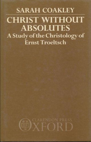 Imagen de archivo de Christ Without Absolutes: A Study of the Christology of Ernst Troeltsch a la venta por Windows Booksellers