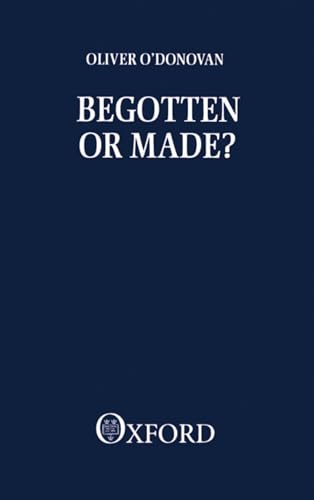 Begotten or Made?: Human Procreation and Medical Technique (9780198266785) by O'Donovan, Oliver