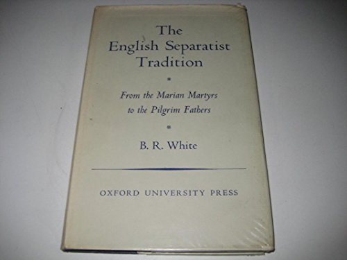 Beispielbild fr The English separatist tradition: from the Marian Martyrs to the Pilgrim Fathers, (Oxford theological monographs) zum Verkauf von dsmbooks