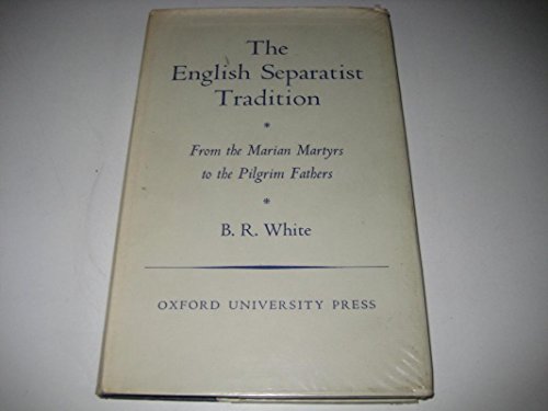 9780198267096: English Separatist Tradition from the Marian Martyrs to the Pilgrim Fathers (Oxford Theological Monographs)