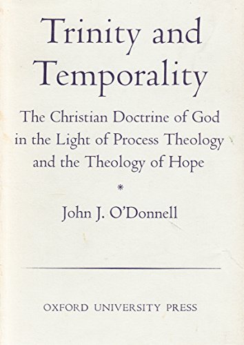 Stock image for Trinity and Temporality: The Christian Doctrine of God in the Light of Process Theology and the Theology of Hope (Oxford Theological Monographs) for sale by BookOrders