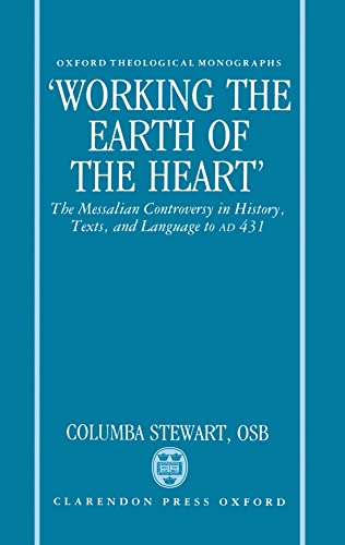 Beispielbild fr Working the Earth of the Heart" The Messalian Controversy in History, Texts, and Language to A. D. 431 zum Verkauf von Rain Dog Books