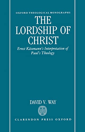 Imagen de archivo de The Lordship of Christ : Ernst Ksemann's Interpretation of Paul's Theology a la venta por Better World Books