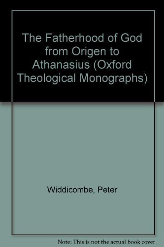 THE FATHERHOOD OF GOD FROM ORIGEN TO ATHANASIUS