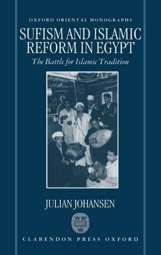 Sufism and Islamic Reform in Egypt: The Battle for Islamic Tradition (Oxford Oriental Monographs)