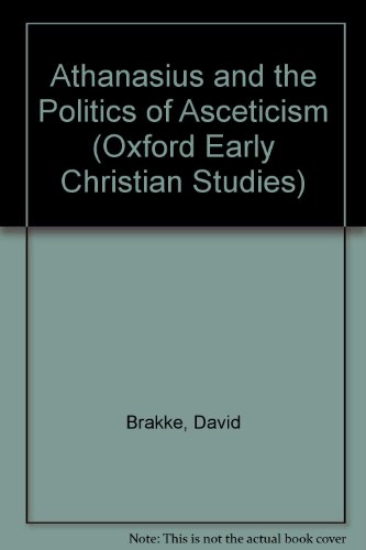 Imagen de archivo de Athanasius and the Politics of Asceticism (The Oxford Early Christian Studies) a la venta por Henry Stachyra, Bookseller