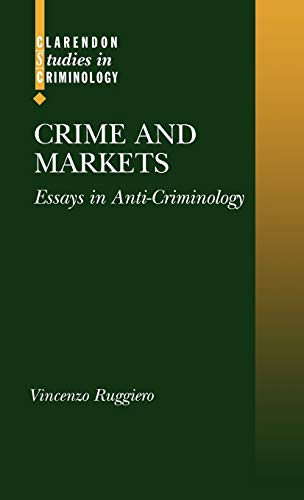 Crime and Markets: Essays in Anti-Criminology