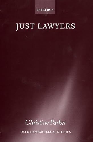 Just Lawyers: Regulation and Access to Justice (Oxford Socio-Legal Studies) (9780198268413) by Parker, Christine