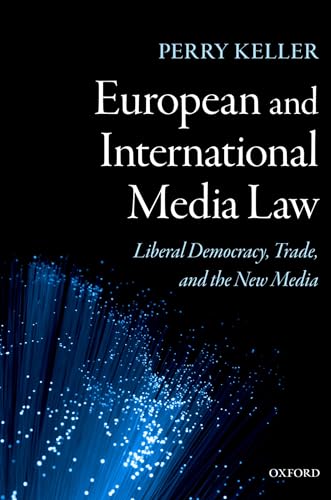 European And International Media Law: Liberal Democracy, Trade And The New Media
