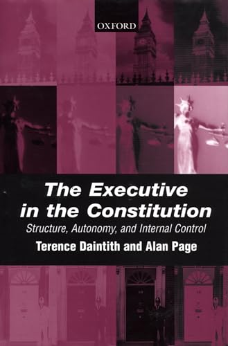 9780198268703: The Executive in the Constitution: Structure, Autonomy, and Internal Control