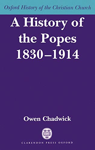 A History of the Popes 1830-1914 (Oxford History of the Christian Church)