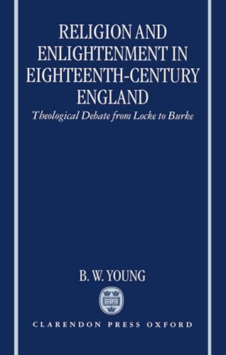 Imagen de archivo de Religion and Enlightenment in Eighteenth-Century England: Theological Debate from Locke to Burke a la venta por Blue Rock Books