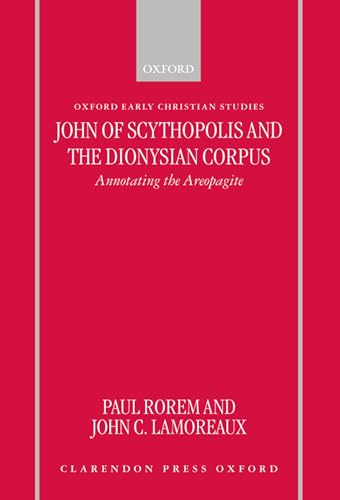 9780198269700: John of Scythopolis and the Dionysian Corpus: Annotating the Areopagite (Oxford Early Christian Studies)