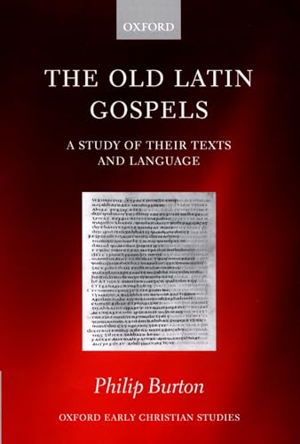 The Old Latin Gospels: A Study of their Texts and Language (Oxford Early Christian Studies) (9780198269885) by Burton, Philip