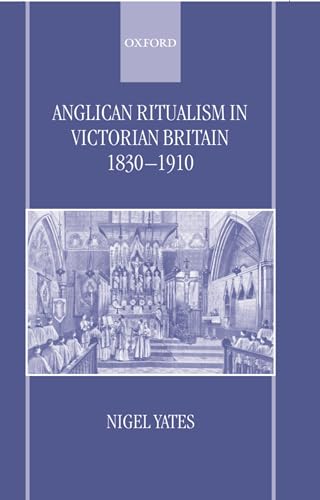 Anglican Ritualism in Victorian Britain 1830-1910 (9780198269892) by Yates, Nigel