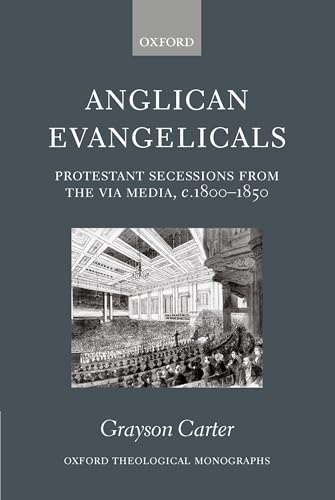 Stock image for Anglican Evangelicals: Protestant Secessions from the Via Media, c. 1800 - 1850 for sale by Windows Booksellers