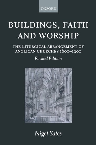 Buildings, Faith, and Worship: The Liturgical Arrangement of Anglican Churches 1600-1900 (9780198270133) by Yates, Nigel
