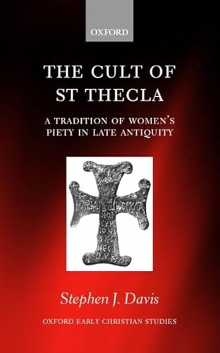 9780198270195: The Cult of Saint Thecla: A Tradition of Women's Piety in Late Antiquity (Oxford Early Christian Studies)