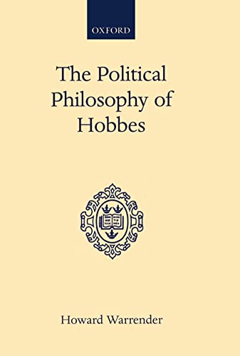 The Political Philosophy of Hobbes: His Theory of Obligation (Oxford Scholarly Classics) (9780198271321) by Warrender, Howard