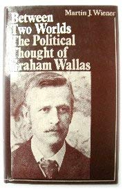 9780198271802: Between Two Worlds: Political Thought of Graham Wallas