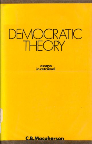 Democratic theory: essays in retrieval (9780198271871) by Macpherson, C. B