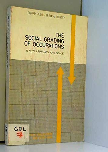 9780198272205: The Social Grading of Occupations: A New Approach and Scale (Oxford Studies in Social Mobility)