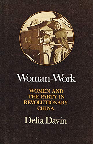 Woman-work: Women and the Party in revolutionary China (9780198272311) by Davin, Delia