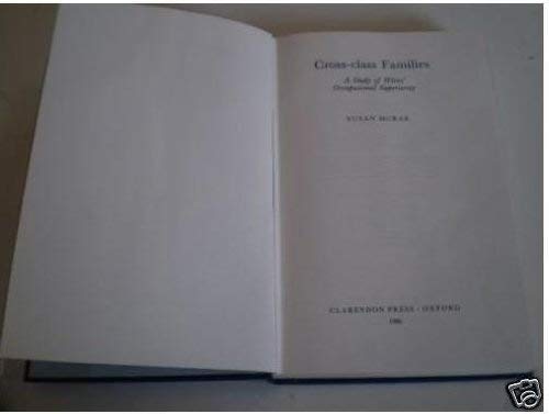 Cross-Class Families: A Study of Wives' Occupational Superiority (9780198272649) by McRae, Susan