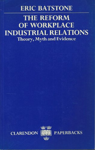 The Reform of Workplace Industrial Relations: Theory, Myth and Evidence (9780198272823) by Batstone, Eric