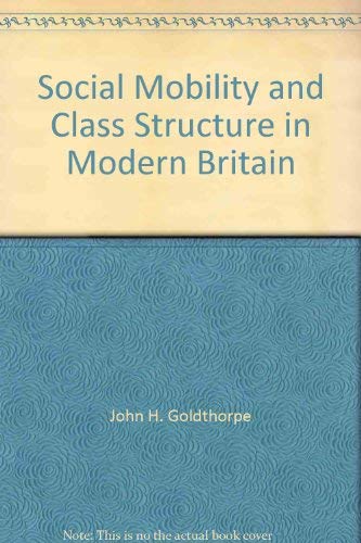 Imagen de archivo de Social Mobility and Class Structure in Modern Britain a la venta por Better World Books Ltd