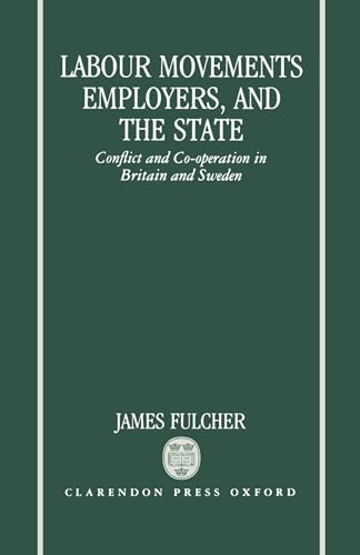 Beispielbild fr Labour Movements, Employers And The State. Conflict And Co-operation In Britain And Sweden zum Verkauf von Clarendon Books P.B.F.A.