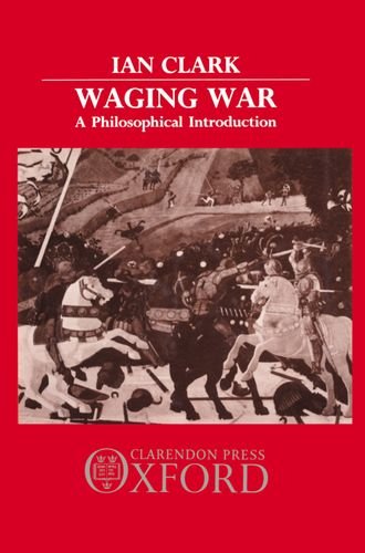 Waging War: A Philosophical Introduction (9780198273257) by Clark, Ian