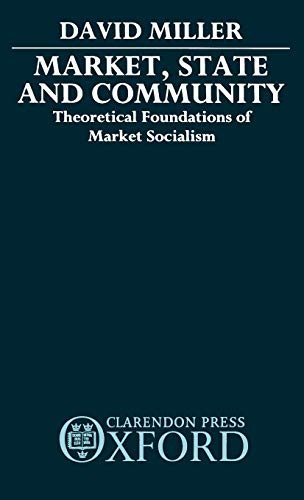 Market, State, and Community: Theoretical Foundations of Market Socialism (9780198273400) by Miller, David