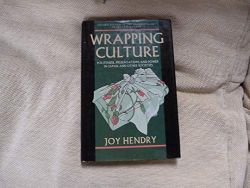 Wrapping Culture: Politeness, Presentation and Power in Japan and Other Societies