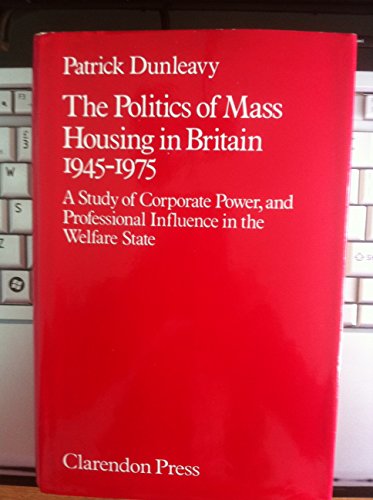 Stock image for The Politics of Mass Housing in Britain, 1945-75: Study of Corporate Power and Professional Influence in the Welfare State for sale by WorldofBooks