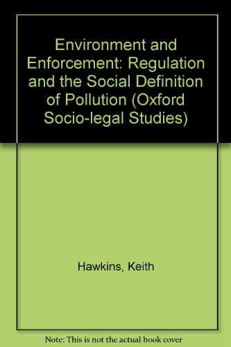 Stock image for Environment and Enforcement: Regulation and the Social Definition of Pollution (Oxford Socio-legal Studies) for sale by Ergodebooks