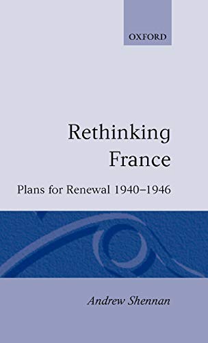 Imagen de archivo de Rethinking France: Plans for Renewal 1940-1946 a la venta por HPB-Red