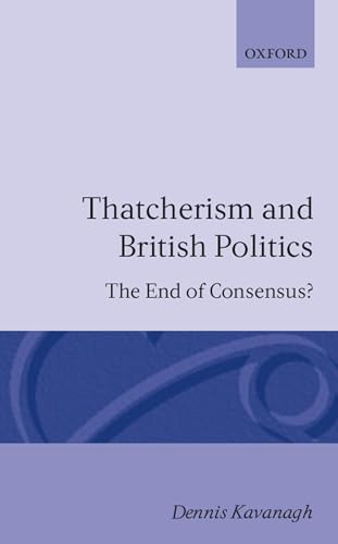 Stock image for Thatcherism and British Politics: The End of Consensus? for sale by WorldofBooks