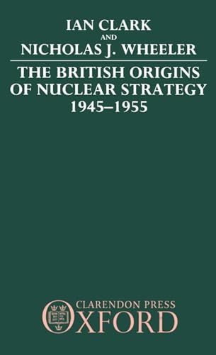 Imagen de archivo de THE BRITISH ORIGINS OF NUCLEAR STRATEGY 1945 - 1955 a la venta por PASCALE'S  BOOKS