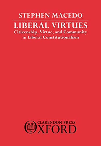 9780198275565: Liberal Virtues: Citizenship, Virtue, and Community in Liberal