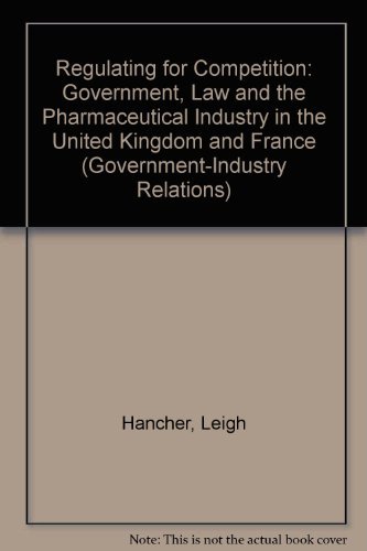 9780198275701: Regulating for Competition: Government, Law and the Pharmaceutical Industry in the United Kingdom and France: 5 (Government-Industry Relations S.)