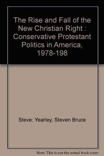 Imagen de archivo de The Rise and Fall of the New Christian Right: Conservative Protestant Politics in America 1978-1988 a la venta por Irish Booksellers