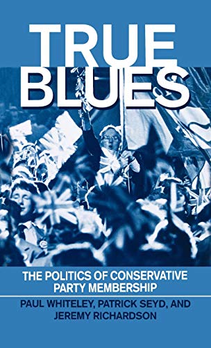 Beispielbild fr True Blues : The Politics of Conservative Party Membership zum Verkauf von Better World Books Ltd