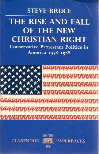 Beispielbild fr The Rise and Fall of the New Christian Right: Conservative Protestant Politics in America, 1978-1988 zum Verkauf von BooksRun